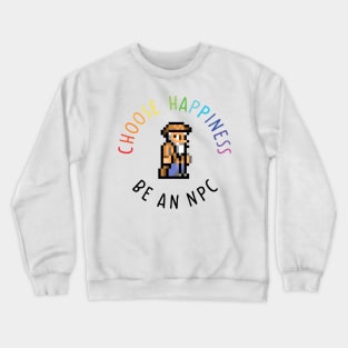 Choose happiness be an npc terraria Crewneck Sweatshirt